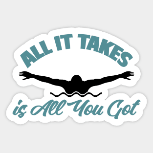 All It Takes Is All You Got Swimmer Swimming Sport Sticker